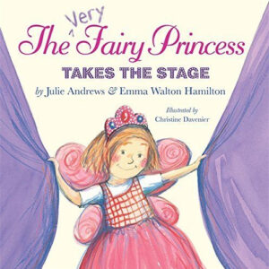 The Very Fairy Princess Takes the Stage by Julie Andrews (May 3 2011)